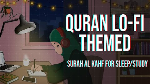 [Lofi theme] Quran for sleep_Study Session📚 - Surah Al Kahf - Relaxing Quran Recitation
