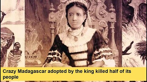 Crazy Madagascar adopted by the king killed half of its people