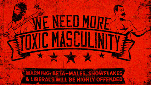 We Need More Toxic Masculinity