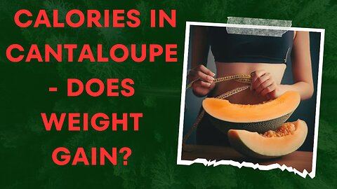 Calories in cantaloupe - does weight gain