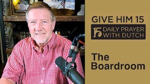 The Boardroom | Give Him 15: Daily Prayer with Dutch Feb. 6, 2021