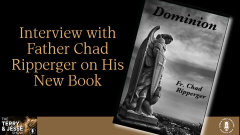 03 Mar 22, T&J: Father Chad Ripperger on His Book, Dominion