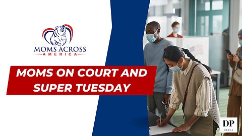 Moms on Court and Super Tuesday - Moms Across America