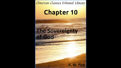 Audio Book, The Sovereignty of God, by A W Pink, Chapter 10
