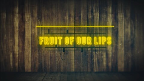 20220409 THE FRUIT OF OUR LIPS (SARAH JAMES)
