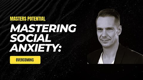 Mastering Social Anxiety: A Comprehensive Guide to Overcoming Your Fears