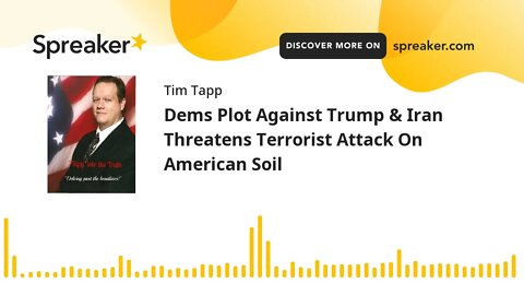 Dems Plot Against Trump & Iran Threatens Terrorist Attack On American Soil