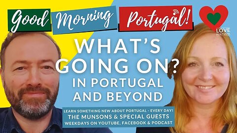 What's Going On? (In Portugal & Beyond) Carl & Louisa take a look at the BIG PICTURE