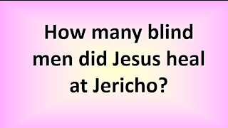 How many blind men did Jesus heal in Jericho