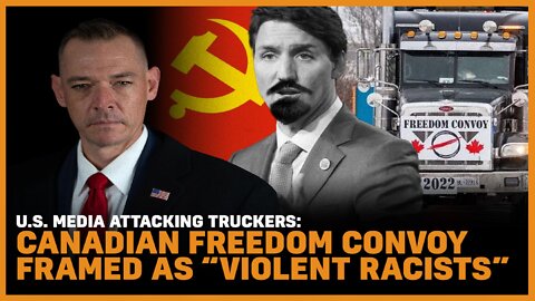 U.S. Media Attacking Truckers: Canadian Freedom Convoy Framed As "Violent Racists"