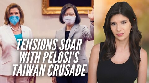 Pelosi's Taiwan Crusade Escalates Tensions with China—Because Russia Wasn't Enough?