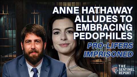 Anne Hathaway Alludes to Embracing Pedophiles; Pro-Lifers Imprisoned. Alex Newman
