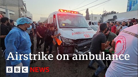 Gaza frontline report: Israel confirms airstrike on ambulance BBC News