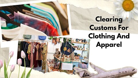 How to Clear Customs for Clothing and Apparel