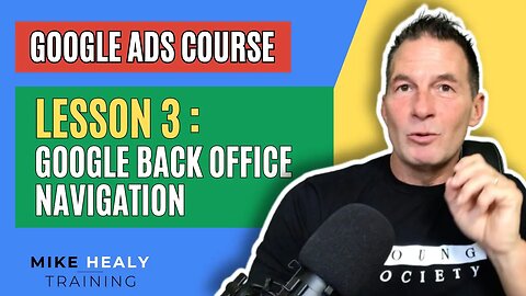Google Ads Course Lesson 3 Google Ads Back Office Navigation