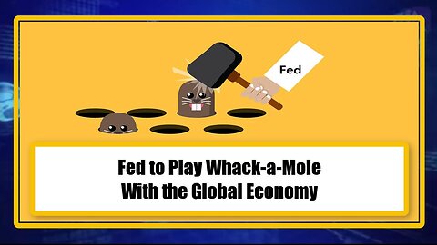 Fed to Play Whack-a-Mole With the Global Economy