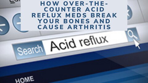 How Over-the-Counter Acid Reflux Meds Break Your Bones and Cause Arthritis