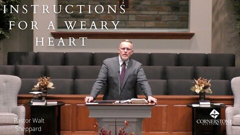 Instructions For A Weary Heart--11/20/22-Sunday AM Service
