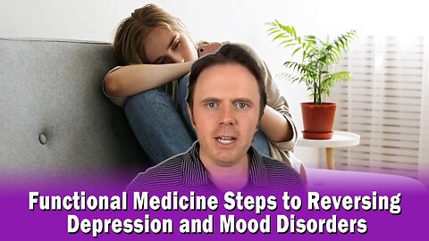 Functional Medicine Steps to Reversing Depression and Mood Disorders | Podcast #382