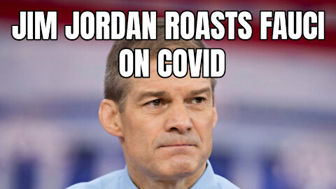 Jim Jordan Roasts Fauci On Covid