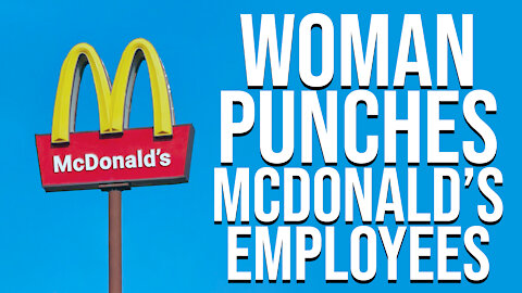Woman Punches McDonald's Employees