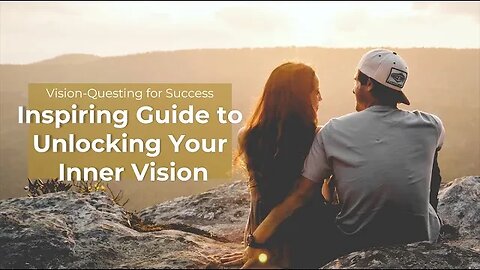 Vision-Questing for Success: An Inspiring Guide to Unlocking Your Inner Vision!