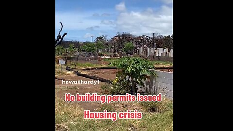 Lahaina, Maui Hawaii update - No building permits issued cause housing crisis