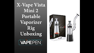 X-Vape Vista Mini 2 Electronic Dab Rig Unboxing