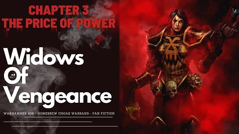 Warhammer 40k Homebrew Chaos Warband - Chapter 3 The Price of Power Widows of Vengeance story