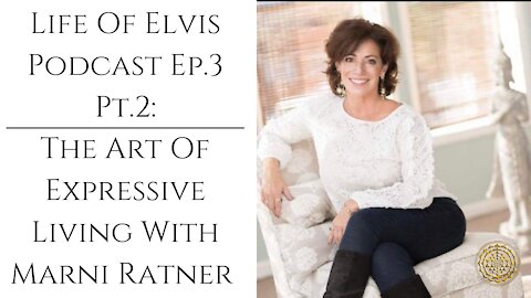 Life of Elvis Podcast Ep.3 Pt.2: The Art of Expressive Living with Marni Ratner