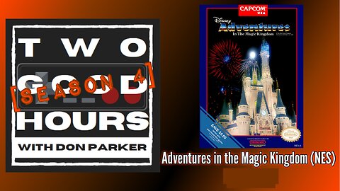 Two Good Hours - #18 - Adventures in the Magic Kingdom