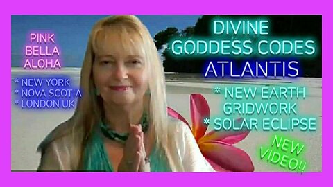 GODDESS Codes * Healing ATLANTIS * New Earth Gridwork * New York * Nova Scotia * London UK