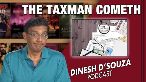 THE TAXMAN COMETH Dinesh D’Souza Podcast Ep 182