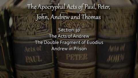 Apocryphal Acts - Acts of Andrew - The Double Fragment by Euodius - Andrew in Prison