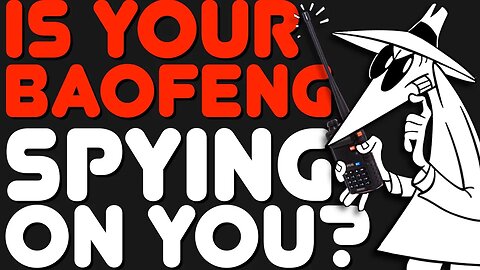 Is Your Baofeng UV-5R Spying On You? Are The Chinese Using The UV-5R Ham Radio To Listen To You?