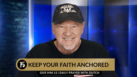 Keep Your Faith Anchored | Give Him 15: Daily Prayer with Dutch | October 11, 2023