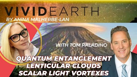 QUANTUM ENTANGLEMENT, LENTICULAR CLOUDS - THE REAL CAUSE, AND SCALAR LIGHT VORTEXES, w/ Tom Paladino