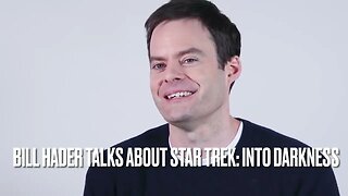 Bill Hader’s Insights on Star Trek: Into Darkness