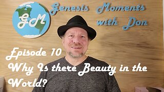 Ep 10 Why Is there Beauty in the World?