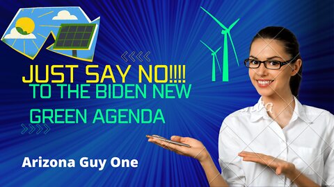 Say No To the Biden Green Agenda "Failure in Process"