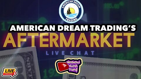 American Dream Trading Presents The Aftermarket Live Chat and Watch Party Ep 43