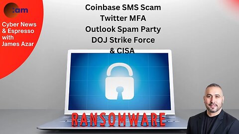 Daily Cyber News: Coinbase SMS Scam, Twitter MFA, Outlook Spam Party, DOJ Strike Force & CISA