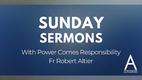 Sunday Sermon: With power comes responsibility