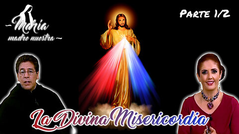 La Divina Misericordia (Parte 1/2) - María Madre Nuestra