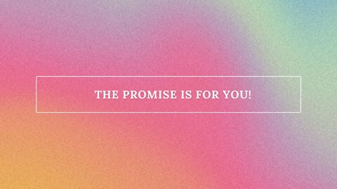 The Promise is for You!