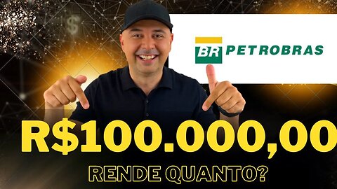 Petrobrás (PETR4) Dividendos: Quanto rende R$100.000,00 investidos em Petrobrás (PETR4)? PETR4 Vale?