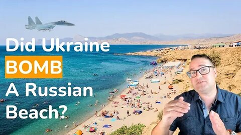 Did Ukraine Bomb Russian Civilians on a Beach?