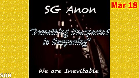 SG Anon Situation Update Mar 18: "Something Unexpected Is Happening"