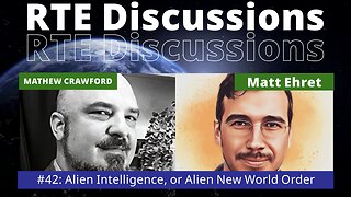 RTE Discussions #42 Alien Intelligence or Alien New World Order?