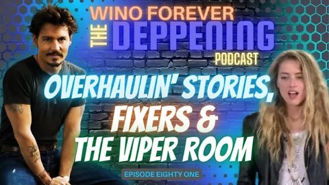 WINO FOREVER-THE DEPPENING PODCAST: Ep.81 'Overhaulin' Stories, Fixers & The Viper Room